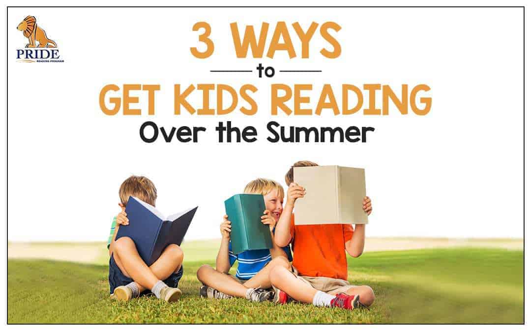 3 Ways to Get Kids Reading Over the Summer
