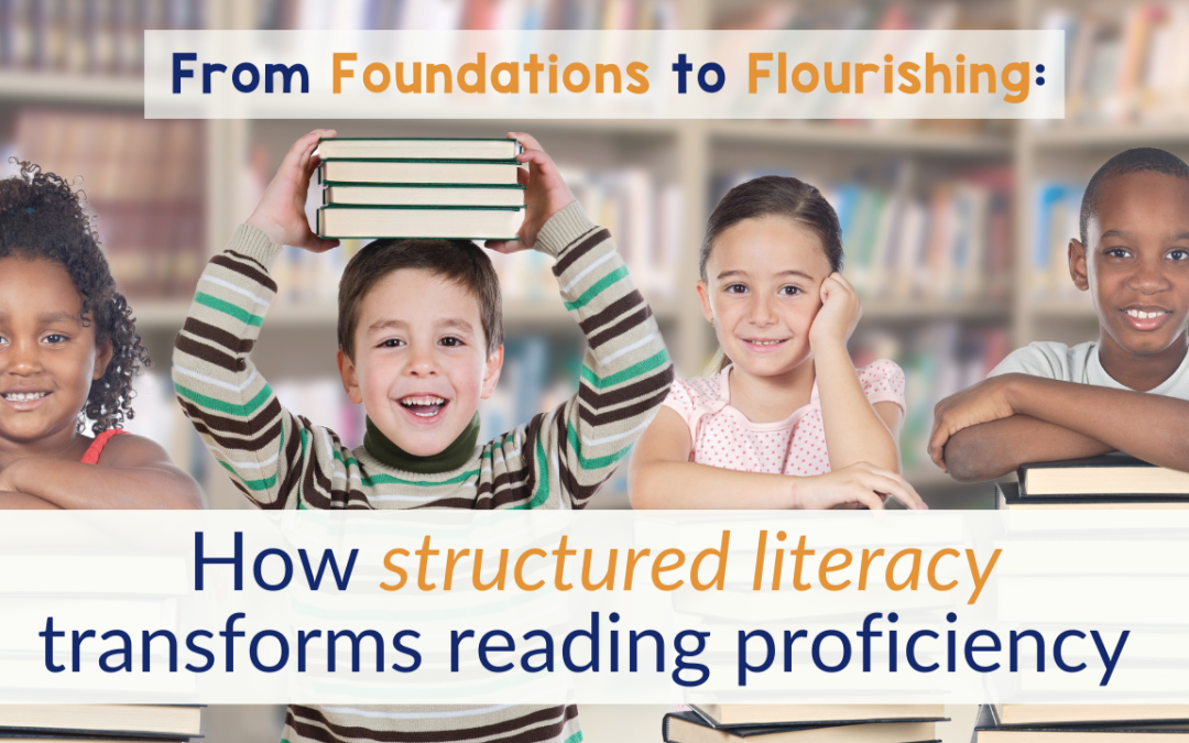 From Foundations to Flourishing: How Structured Literacy Transforms Reading Proficiency