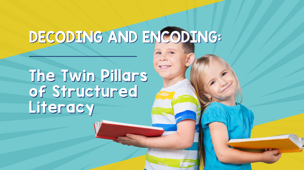 Decoding & Encoding: Core Processes in Structured Literacy